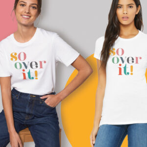 So Over It! T-Shirts